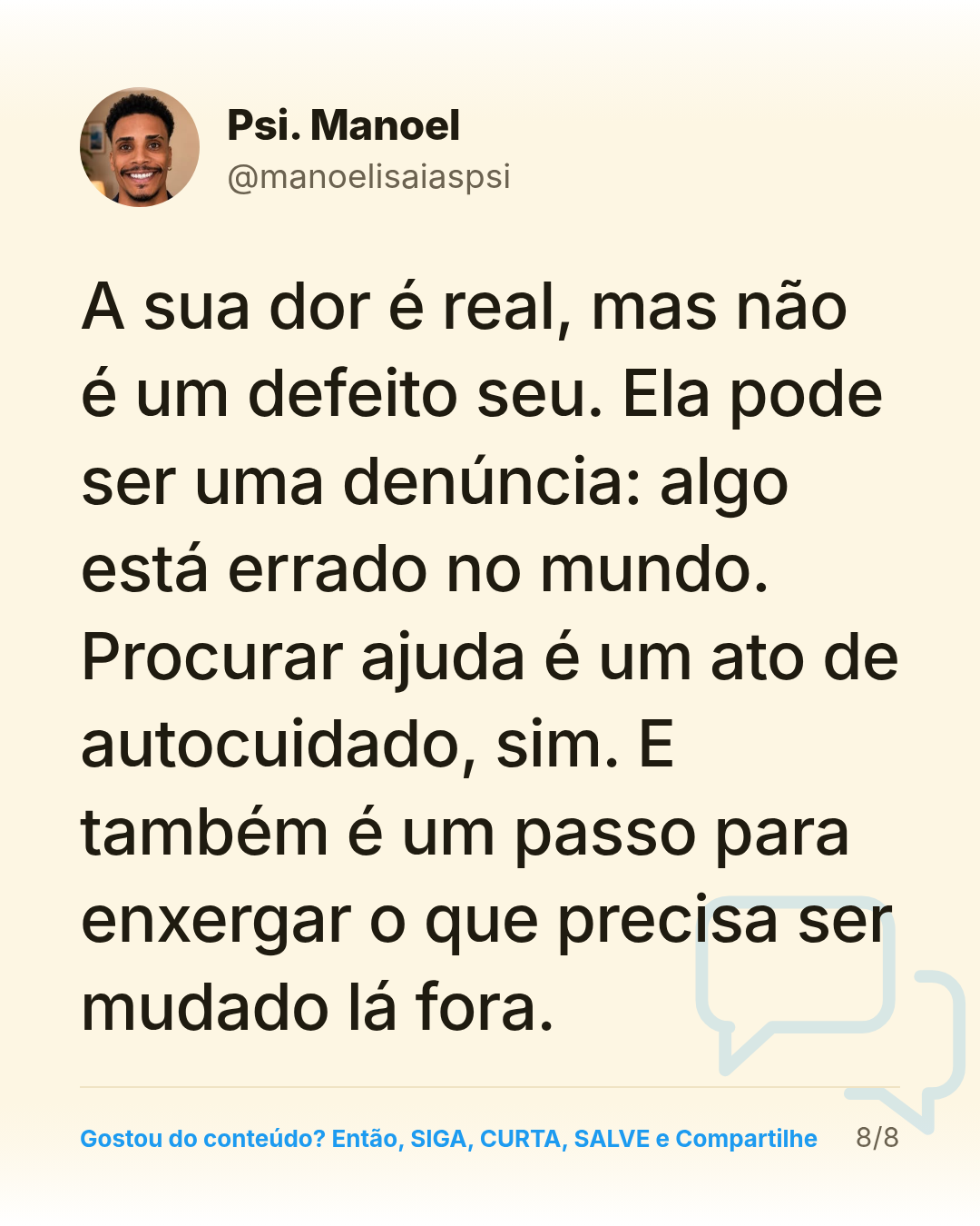 A sua dor é real, mas não é um defeito seu. Ela pode ser uma denúncia: algo está errado no mundo. Procurar ajuda é um ato de autocuidado, sim. E também é um passo para enxergar o que precisa ser mudado lá fora.
