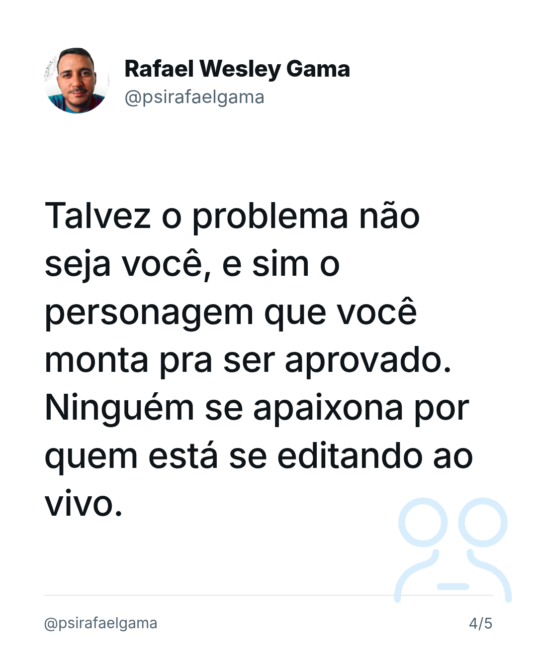 Talvez o problema não seja você, e sim o personagem que você monta pra ser aprovado. Ninguém se apaixona por quem está se editando ao vivo.