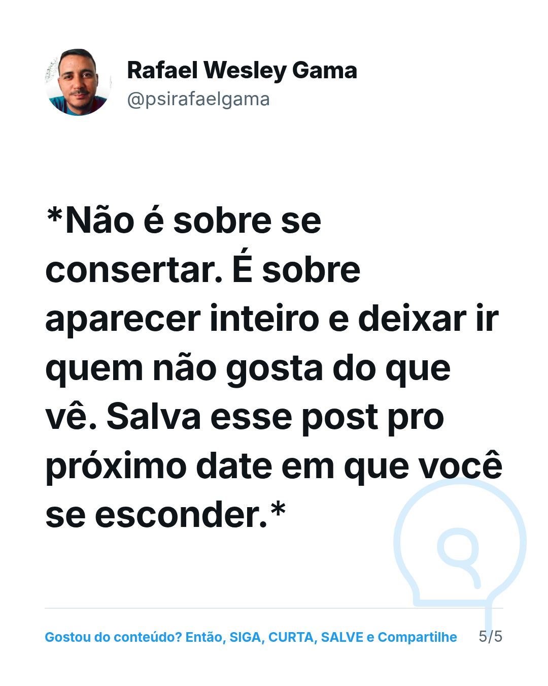 **Não é sobre se consertar. É sobre aparecer inteiro e deixar ir quem não gosta do que vê. Salva esse post pro próximo date em que você se esconder.**