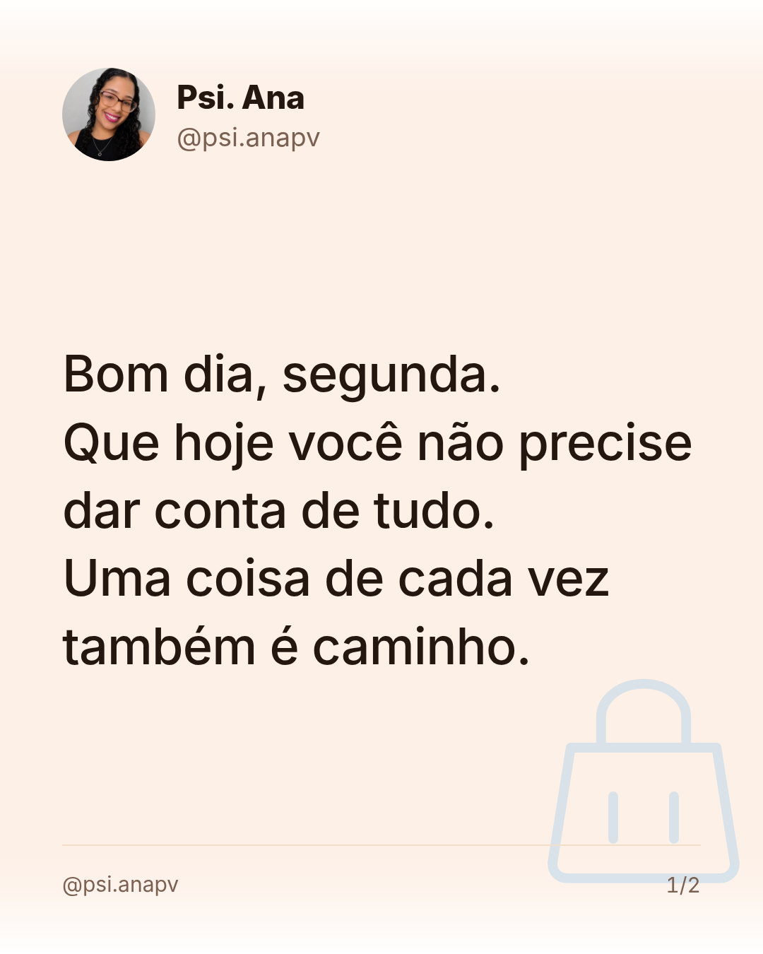 Bom dia, segunda.
Que hoje você não precise dar conta de tudo.
Uma coisa de cada vez também é caminho.